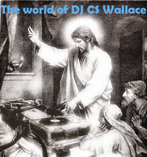 The World of DJ CS Wallace